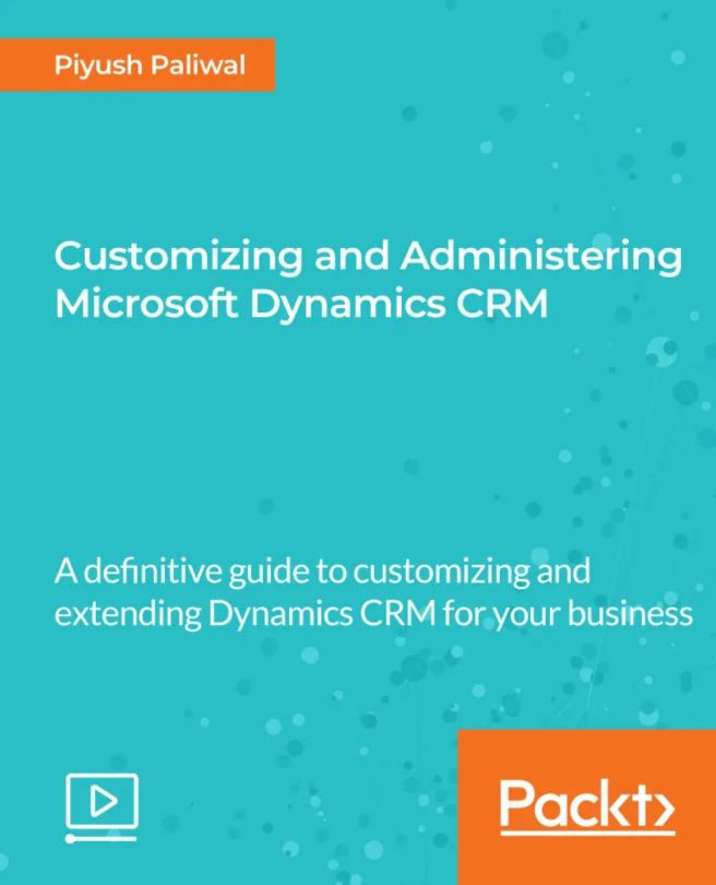Cover image for Customizing and Administering Microsoft Dynamics CRM