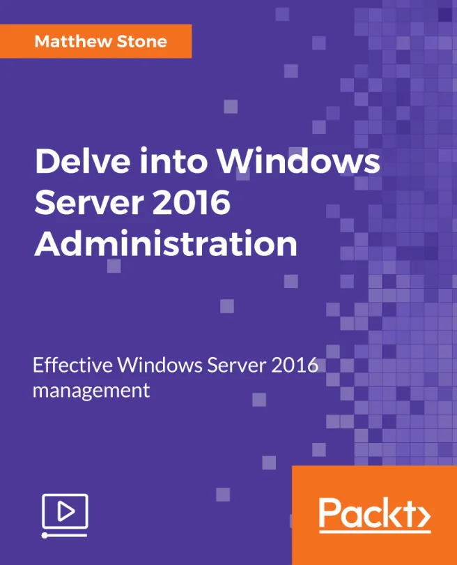 Cover image for Delve into Windows Server 2016 Administration