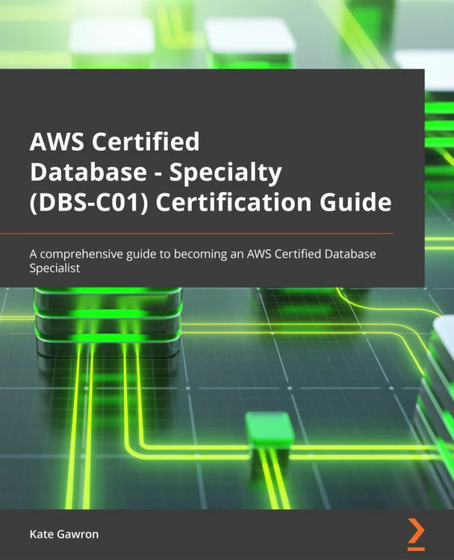 Cover image for AWS Certified Database – Specialty (DBS-C01) Certification Guide