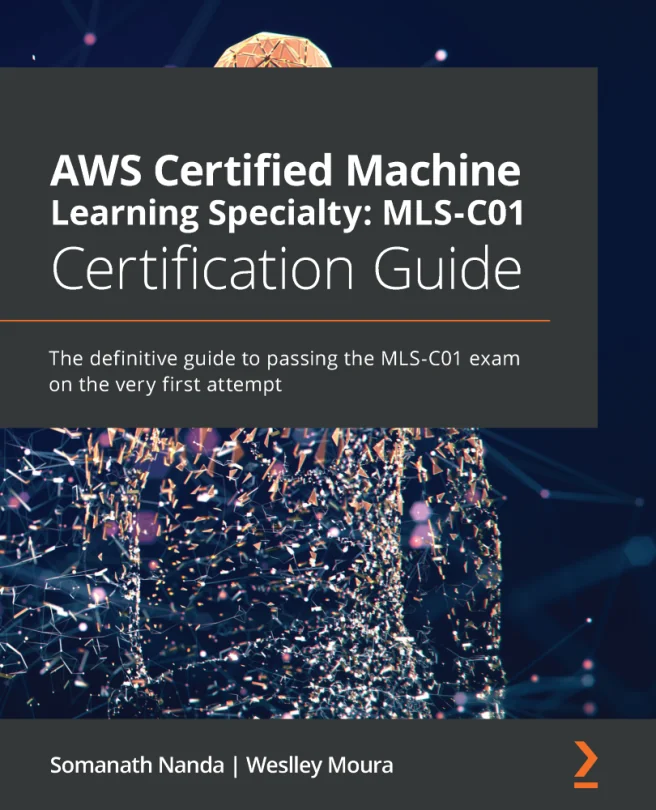Cover image for AWS Certified Machine Learning Specialty: MLS-C01 Certification Guide