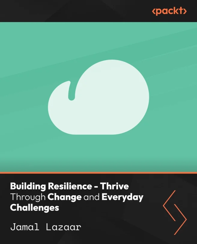 Cover image for Building Resilience - Thrive Through Change and Everyday Challenges