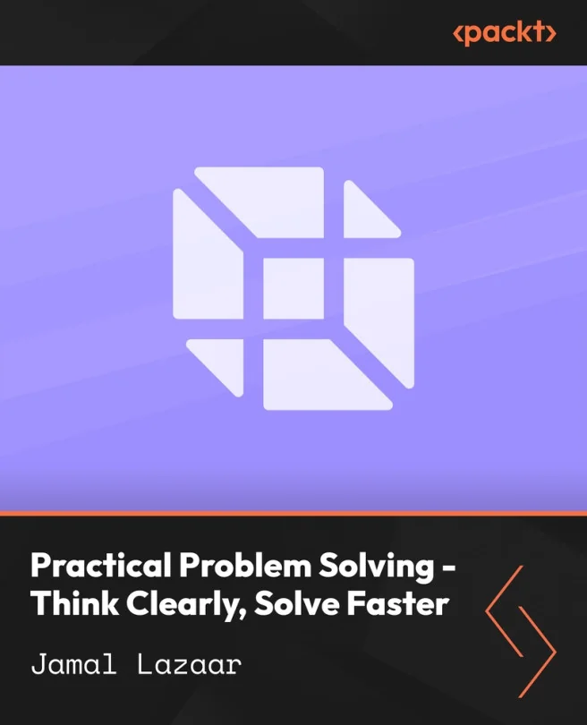 Cover image for Practical Problem Solving - Think Clearly, Solve Faster