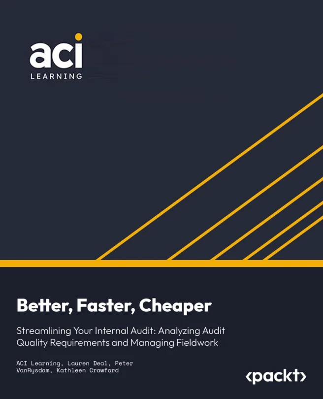 Cover image for Better, Faster, Cheaper: Streamlining Your Internal Audit: Analyzing Audit Quality Requirements and Managing Fieldwork