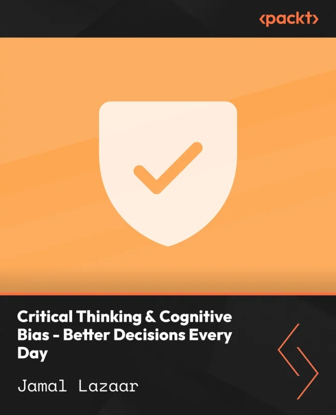 Cover image for Critical Thinking & Cognitive Bias - Better Decisions Every Day