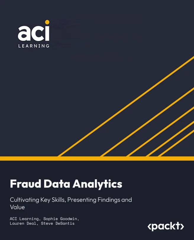 Cover image for Fraud Data Analytics: Cultivating Key Skills, Presenting Findings and Value