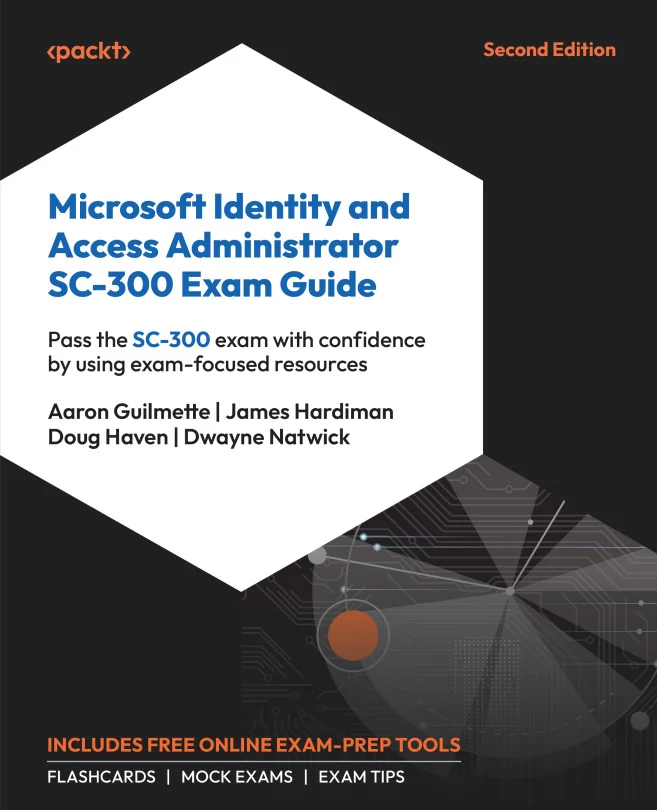 Cover image for Microsoft Identity and Access Administrator SC-300 Exam Guide