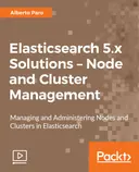 Cover image for Elasticsearch 5.x Solutions - Node and Cluster Management