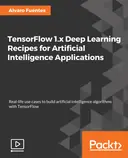 Cover image for TensorFlow 1.x Deep Learning Recipes for Artificial Intelligence Applications