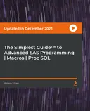Cover image for The Simplest Guide™ to Advanced SAS Programming | Macros | Proc SQL