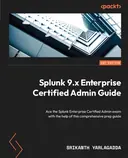 Cover image for Splunk 9.x Enterprise Certified Admin Guide