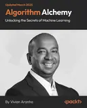 Cover image for Algorithm Alchemy - Unlocking the Secrets of Machine Learning