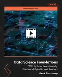 Cover image for Data Science Foundations with Python: Learn NumPy, Pandas, Matplotlib, and Seaborn