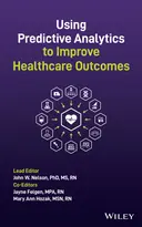 Cover image for Using Predictive Analytics to Improve Healthcare Outcomes
