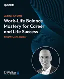 Cover image for Work-Life Balance Mastery for Career and Life Success