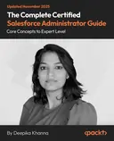 Cover image for The Complete Certified Salesforce Administrator Guide
