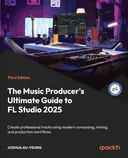 Cover image for The Music Producer's Ultimate Guide to FL Studio 2025