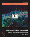 Cover image for Mastering Windows Server 2025 - Practical Labs for New Administrators