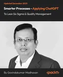 Cover image for Smarter Processes - Applying ChatGPT to Lean Six Sigma & Quality Management