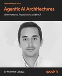 Cover image for Agentic AI Architectures with Patterns, Frameworks and MCP