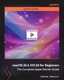Cover image for macOS 26 & iOS 26 for Beginners - The Complete Apple Starter Guide