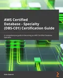 Cover image for AWS Certified Database – Specialty (DBS-C01) Certification Guide