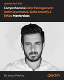 Cover image for Comprehensive Data Management, Data Governance, Data Security & Ethics Masterclass