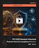 Cover image for PCI DSS Mindset Unlocked - Payment Security Compliance Mastery