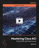 Cover image for Mastering Cisco ACI - DCACI 300-620 Prep Course