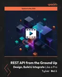 Cover image for REST API from the Ground Up - Design, Build & Integrate Like a Pro