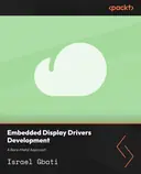 Cover image for Embedded Display Drivers Development: A Bare-Metal Approach
