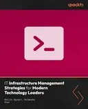 Cover image for IT Infrastructure Management Strategies for Modern Technology Leaders
