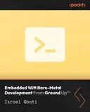Cover image for Embedded Wifi Bare-Metal Development From Ground Up™