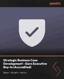 Cover image for Strategic Business Case Development - Earn Executive Buy-In (Accredited)