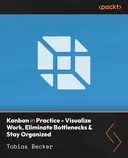 Cover image for Kanban in Practice - Visualize Work, Eliminate Bottlenecks & Stay Organized
