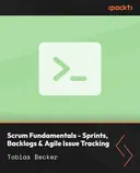 Cover image for Scrum Fundamentals - Sprints, Backlogs & Agile Issue Tracking