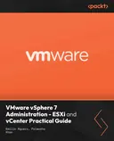Cover image for VMware vSphere 7 Administration - ESXi and vCenter Practical Guide