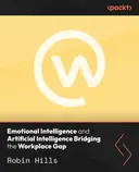 Cover image for Emotional Intelligence and Artificial Intelligence Bridging the Workplace Gap