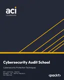 Cover image for Cybersecurity Audit School: Cybersecurity Protection Techniques