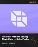 Cover image for Practical Problem Solving - Think Clearly, Solve Faster