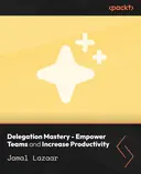 Cover image for Delegation Mastery - Empower Teams and Increase Productivity