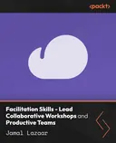 Cover image for Facilitation Skills - Lead Collaborative Workshops and Productive Teams