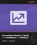 Cover image for Presentation Mastery - Speak with Confidence and Influence