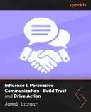 Cover image for Influence & Persuasive Communication - Build Trust and Drive Action