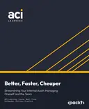 Cover image for Better, Faster, Cheaper: Streamlining Your Internal Audit: Managing Oneself and the Team