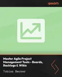 Cover image for Master Agile Project Management Tools - Boards, Backlogs & Wikis