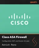 Cover image for Cisco ASA Firewall: Configuration, NAT, and Hands-On Labs