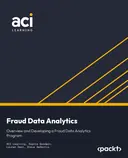 Cover image for Fraud Data Analytics: Overview and Developing a Fraud Data Analytics Program