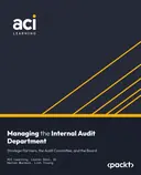 Cover image for Managing the Internal Audit Department: Strategic Partners, the Audit Committee, and the Board