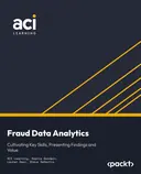 Cover image for Fraud Data Analytics: Cultivating Key Skills, Presenting Findings and Value