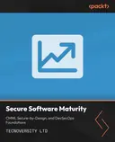 Cover image for Secure Software Maturity: CMMI, Secure-by-Design, and DevSecOps Foundations